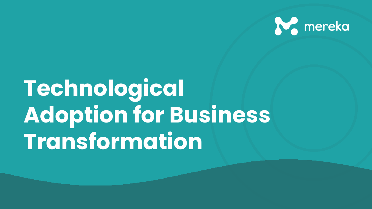 Technological Adoption for Business Transformation