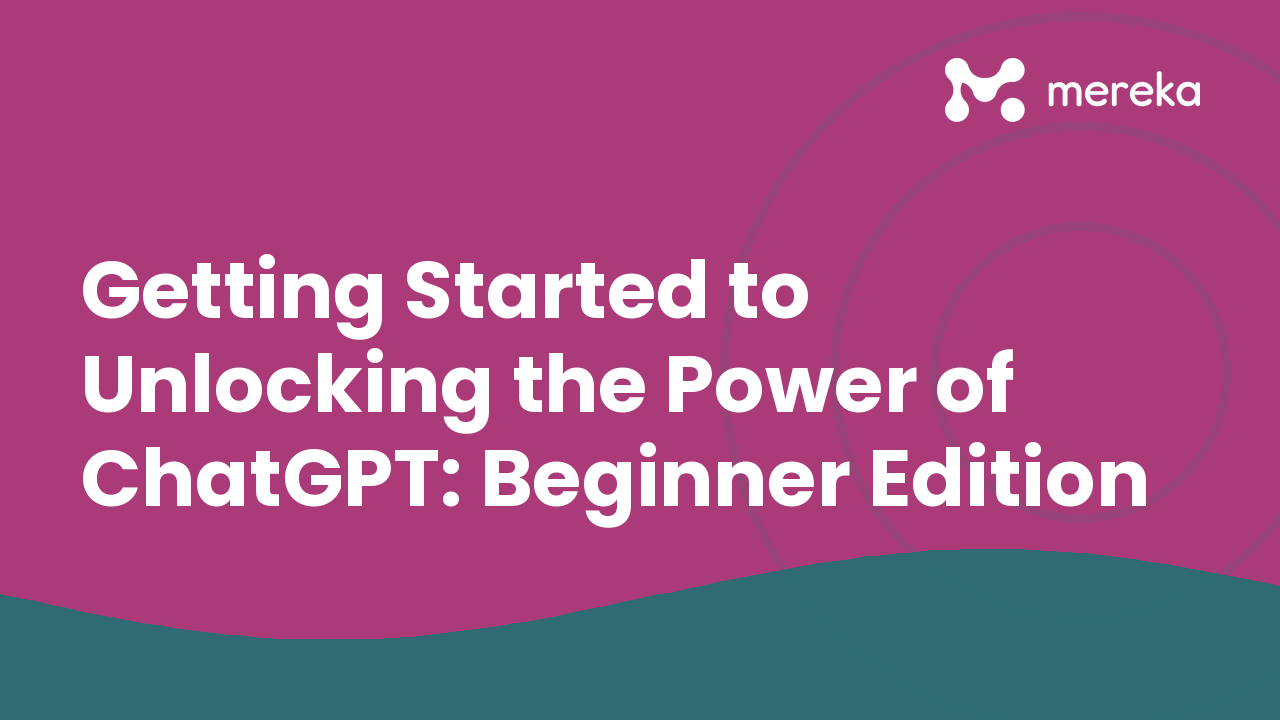 Getting Started to Unlocking the Power of ChatGPT: Beginner Edition